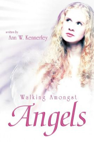 Book Walking Amongst Angels Ann W Kennerley