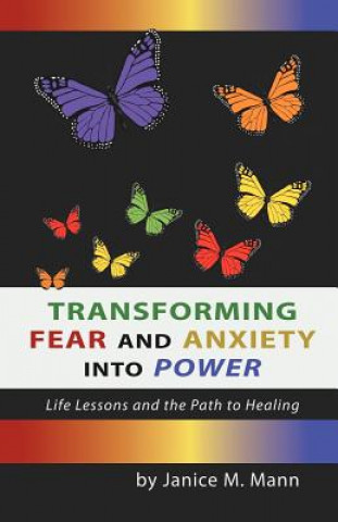 Kniha Transforming Fear and Anxiety Into Power Janice M Mann