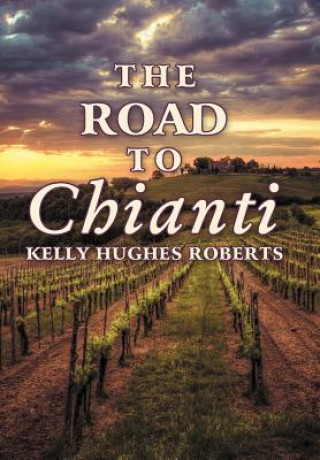 Könyv Road to Chianti Kelly Hughes Roberts