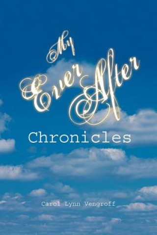 Kniha My Ever After Chronicles Carol Lynn Vengroff