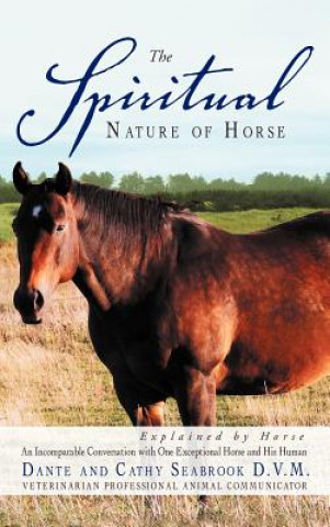 Kniha Spiritual Nature of Horse Explained by Horse Dante And Cathy Seabrook D V M