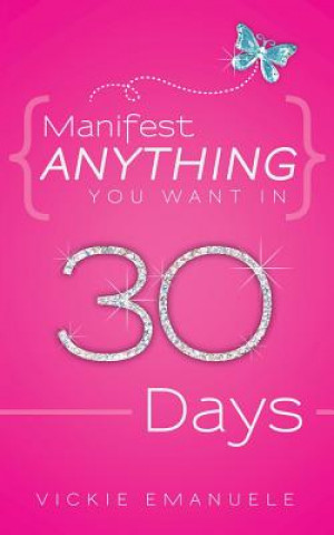 Βιβλίο Manifest Anything You Want in 30 Days Vickie Emanuele