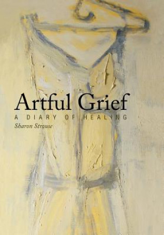 Kniha Artful Grief Sharon Strouse