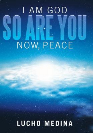Könyv I Am God. So Are You. Now, Peace. Lucho Medina