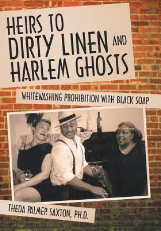 Kniha Heirs to Dirty Linen and Harlem Ghosts Theda Palmer Saxton Ph D