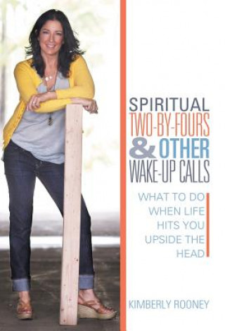 Kniha Spiritual Two-By-Fours and Other Wake-Up Calls Kimberly Rooney