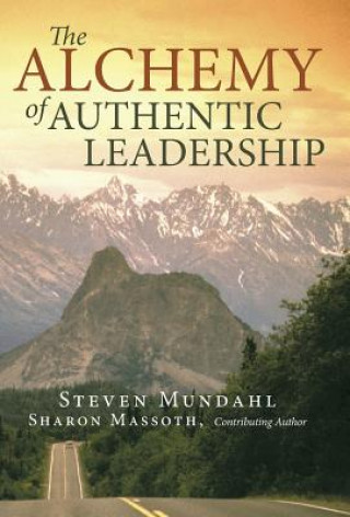 Livre Alchemy of Authentic Leadership Steven Mundahl