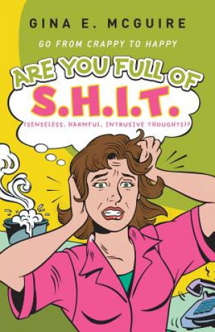 Kniha Are You Full of S.H.I.T.(Senseless, Harmful, Intrusive Thoughts)? Gina E McGuire