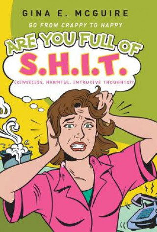 Kniha Are You Full of S.H.I.T.(Senseless, Harmful, Intrusive Thoughts)? Gina E McGuire