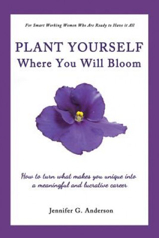 Knjiga Plant Yourself Where You Will Bloom Jennifer G Anderson