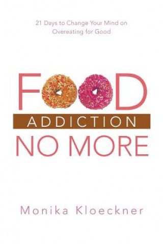 Kniha Food Addiction No More Monika Kloeckner