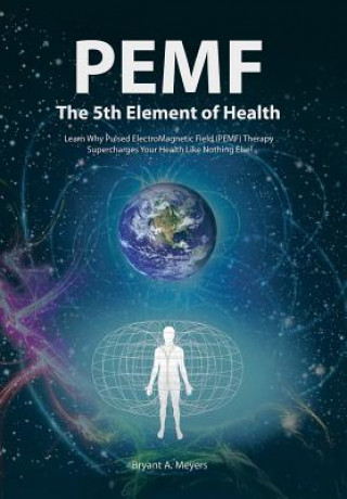 Carte PEMF - The Fifth Element of Health Bryant A Meyers