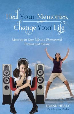 Kniha Heal Your Memories, Change Your Life Frank Healy the Memory Healer