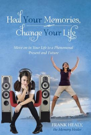 Könyv Heal Your Memories, Change Your Life Frank Healy the Memory Healer