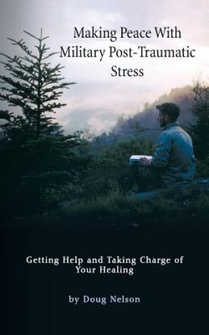 Книга Making Peace with Military Post-Traumatic Stress Doug Nelson
