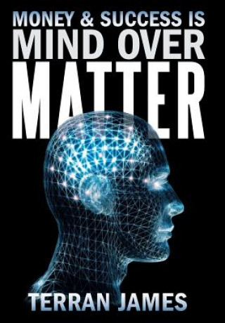 Книга Money and Success Is Mind Over Matter Terran James