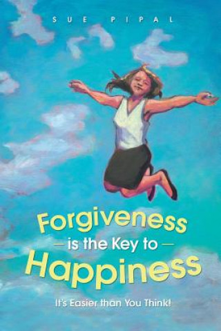 Knjiga Forgiveness Is the Key to Happiness Sue Pipal