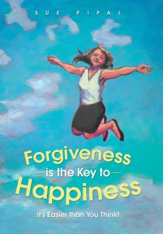 Kniha Forgiveness Is the Key to Happiness Sue Pipal