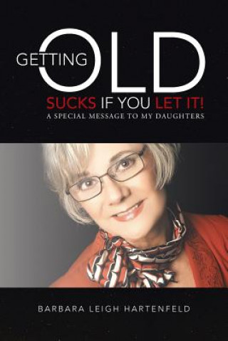 Book Getting Old Sucks If You Let It! Barbara Leigh Hartenfeld