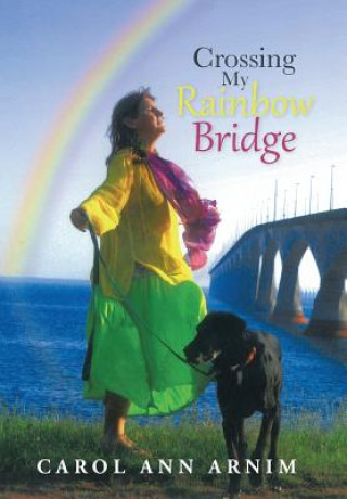 Buch Crossing My Rainbow Bridge Carol Ann Arnim