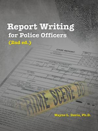 Kniha Report Writing for Police Officers (2nd Ed.) Wayne L Davis Ph D