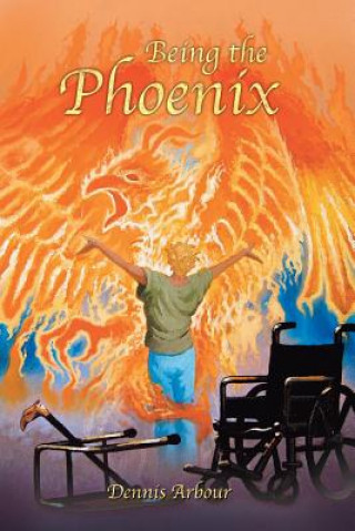 Knjiga Being the Phoenix Dennis Arbour