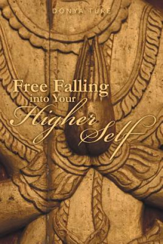 Könyv Free Falling Into Your Higher Self Donya Ture