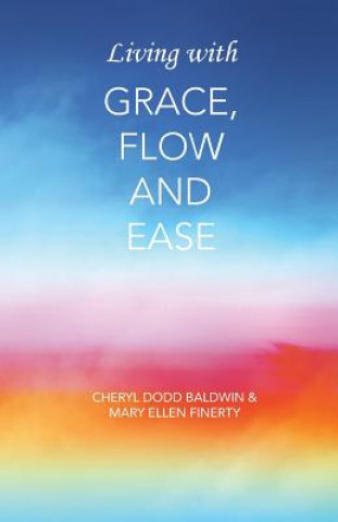 Kniha Living with Grace, Flow and Ease Cheryl Dodd Baldwin