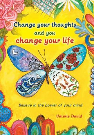 Carte Change Your Thoughts and You Change Your Life Valerie David