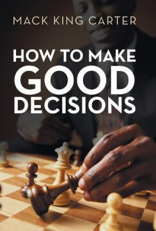 Kniha How to Make Good Decisions Mack King Carter