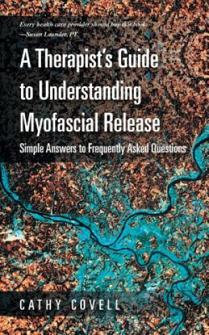 Knjiga Therapist's Guide to Understanding Myofascial Release Cathy Covell