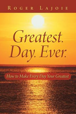 Libro Greatest. Day. Ever. Roger Lajoie