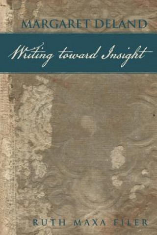 Livre Margaret Deland Writing Toward Insight Ruth Maxa Filer