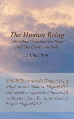 Kniha Human Being the Mind Consciousness Body and the Emotional Body J Chambers