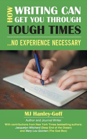Kniha How Writing Can Get You Through Tough Times Mj Hanley-Goff