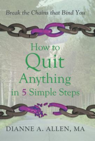 Kniha How to Quit Anything in 5 Simple Steps Dianne a Allen Ma