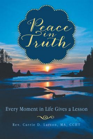 Kniha Peace in Truth Rev Carrie D Larson Ma Ccht