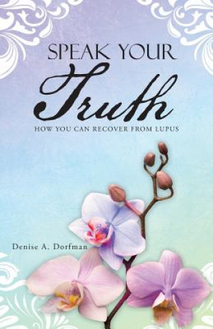 Knjiga Speak Your Truth Denise a Dorfman