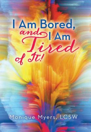 Kniha I Am Bored and I Am Tired of It!! Monique Myers Lcsw