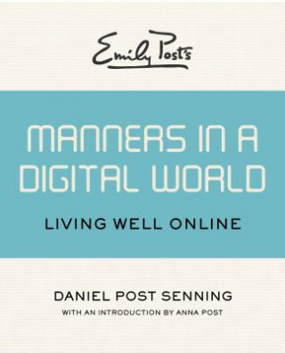 Könyv Emily Post's Manners in a Digital World Daniel Post Senning