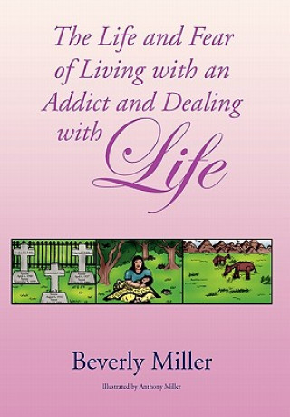 Knjiga Life and Fear of Living with an Addict and Dealing with Life Beverly Miller