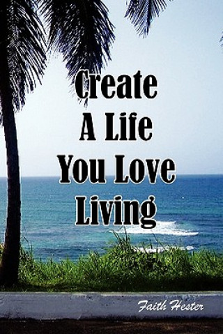 Buch Create a Life You Love Living Faith Hester