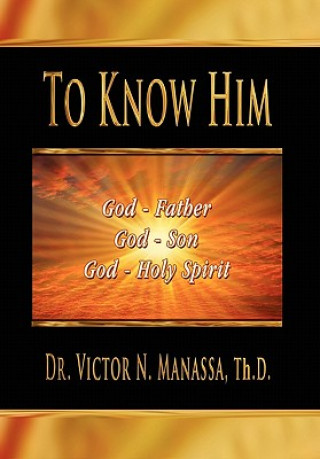 Knjiga To Know Him Rev Dr Victor N Manassa Th D