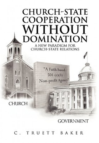 Kniha Church-State Cooperation Without Domination C Truett Baker