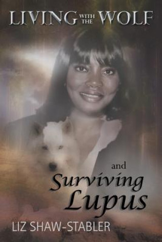 Könyv Living with the Wolf and Surviving Lupus Liz Shaw-Stabler