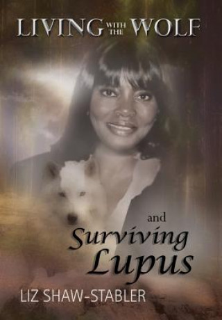 Carte Living with the Wolf and Surviving Lupus Liz Shaw-Stabler