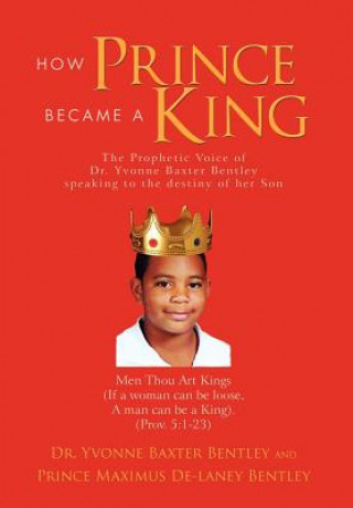 Libro How Prince Became A King Dr Yvonne Baxter Bentley