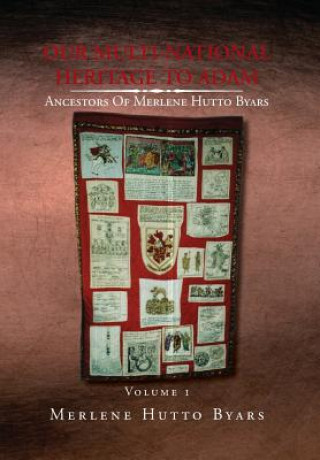 Livre Our Multi-National Heritage to Adam, Ancestors of Merlene Hutto Byars, Volume 1 Merlene Hutto Byars