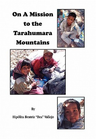 Book On A Mission to the Tarahumara Mountains Hipolita Beatriz "Bea" Vallejo