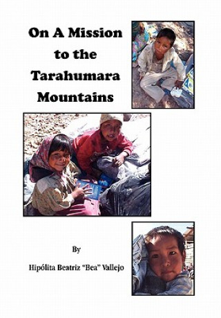 Книга On A Mission to the Tarahumara Mountains Hipolita Beatriz "Bea" Vallejo